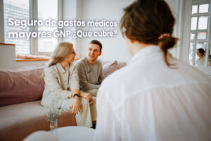 Seguro de gastos médicos mayores GNP ¿Qué cubre?